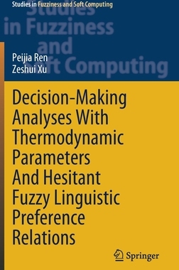 【预订】Decision-Making Analyses with Thermodynamic Parameters and Hesitant Fuzzy Linguistic Preference Relations
