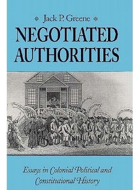 预订 Negotiated Authorities: Essays in Colonial, Political and Constitutional History: 9780813915173