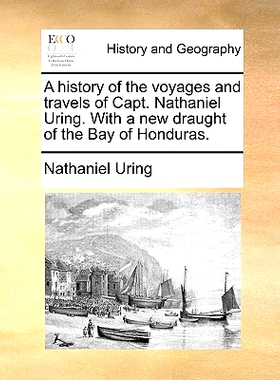 预订 A History of the Voyages and Travels of Capt. Nathaniel Uring. with a New Draught of the Bay of Honduras.: 97811708