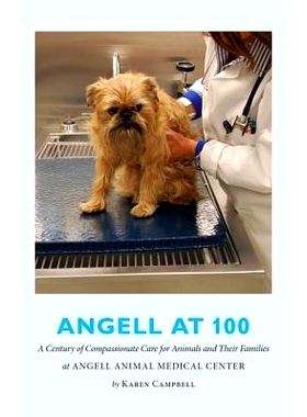 预订 Angell at 100: A Century of Compassionate Care for Animals and Their Families at Angell Animal Medical Center: 9781