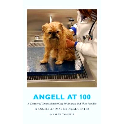 预订 Angell at 100: A Century of Compassionate Care for Animals and Their Families at Angell Animal Medical Center: 9781