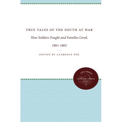 预订 True Tales of the South at War: How Soldiers Fought and Families Lived, 1861-1865 南方战争中的真实故事：士兵如何战