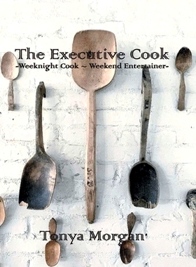 预订 The Executive Cook: Weeknight Cook - Weekend Entertainer: 9781647017262