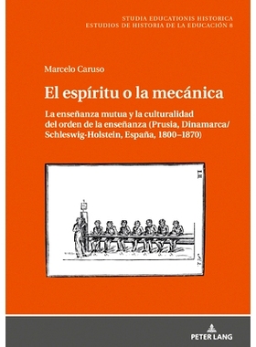 预订 El espíritu o la mecánica: La enseñanza mutua y la culturalidad del orden de la enseñanza (Prusia Dinamarca/Sch