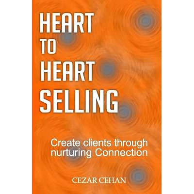预订 Heart to Heart Selling: Create clients through nurturing Connection: 9781512104417