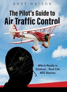[预订]The Pilot’s Guide to Air Traffic Control: Who’s Really in Control... Real Life ATC Stories 9798985735802