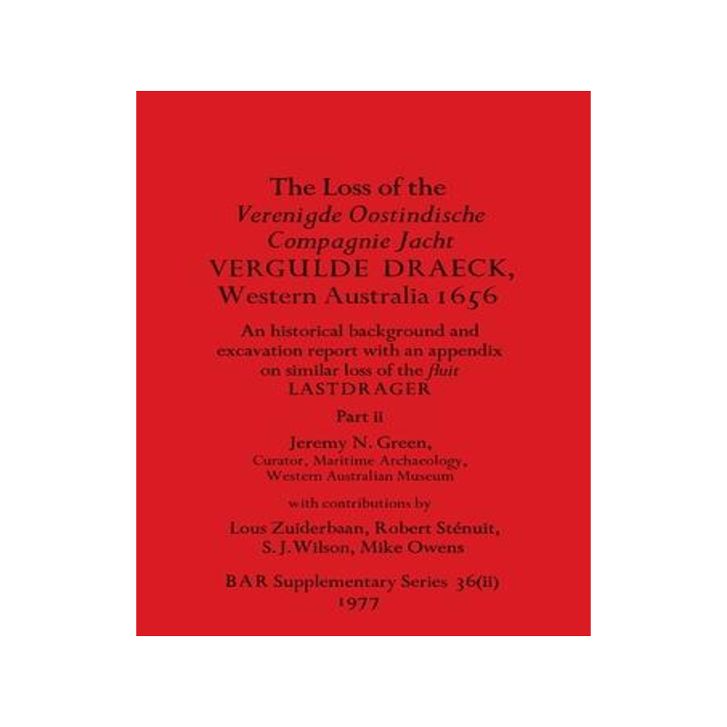 [预订]The Loss of the Verenigde Oostindische Compagnie Jacht VERGULDE DRAECK, Western Australia 1656, Part 9781407388625