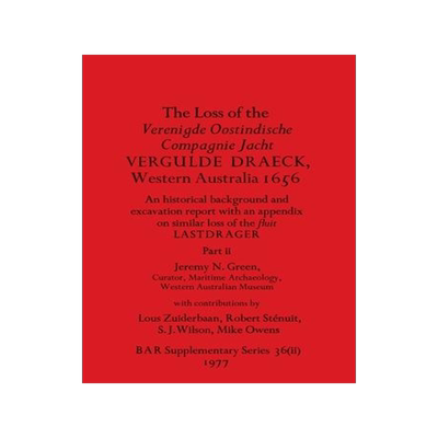 [预订]The Loss of the Verenigde Oostindische Compagnie Jacht VERGULDE DRAECK, Western Australia 1656, Part 9781407388625