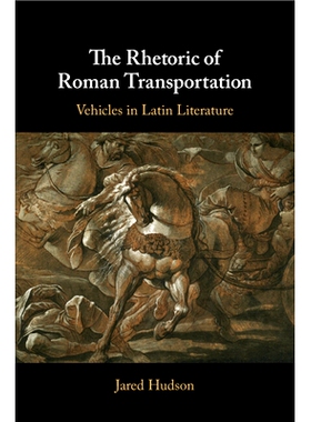 预订 The Rhetoric of Roman Transportation: Vehicles in Latin Literature 对罗马交通的修饰：拉丁文学中的交通工具: 97811087