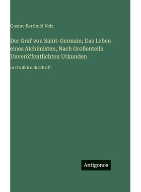 预订 Der Graf von Saint-Germain; Das Leben eines Alchimisten, Nach Großenteils Unveröffentlichten Urkunden: in Großdr