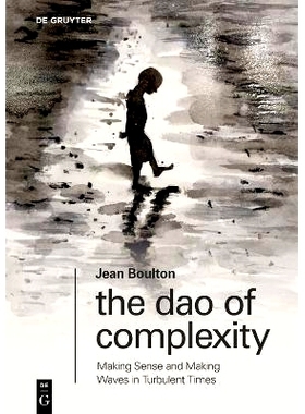 预订 The Dao of Complexity: Making Sense and Making Waves in Turbulent Times 复杂性之道:动荡时期的理性解读与浪潮: 978311