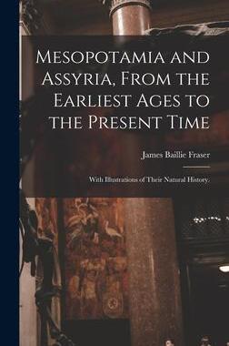 [预订]Mesopotamia and Assyria, From the Earliest Ages to the Present Time; With Illustrations of Their Nat 9781013824180