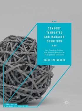 【预订】Sensory Templates and Manager Cognition: Art, Cognitive Science and Spiritual Practices in Management Educ...