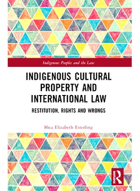 预订 Indigenous Cultural Property and International Law: Restitution, Rights and Wrongs 土著文化财产与国际法：赔偿，对与