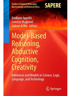 预订 Model-Based Reasoning, Abductive Cognition, Creativity: ​Inferences and Models in Science, Logic, Language, and Te