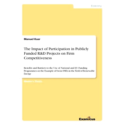 预订 The Impact of Participation in Publicly Funded R&D Projects on Firm Competitiveness: Benefits and Barriers to the U