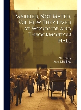 预订 Married, Not Mated, Or, How They Lived at Woodside and Throckmorton Hall: 9781022772052