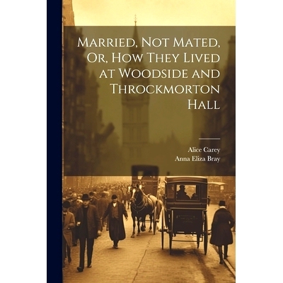 预订 Married, Not Mated, Or, How They Lived at Woodside and Throckmorton Hall: 9781022772052