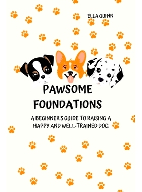 预订 Pawsome Foundations: A Beginner’s Guide to Raising a Happy and Well-Trained Dog: 9781803425504