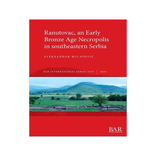 [预订]Ranutovac, an Early Bronze Age Necropolis in southeastern Serbia 9781407356907