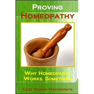 预订 Proving Homeopathy: Why Homeopathy Works - Sometimes: 9781936251377