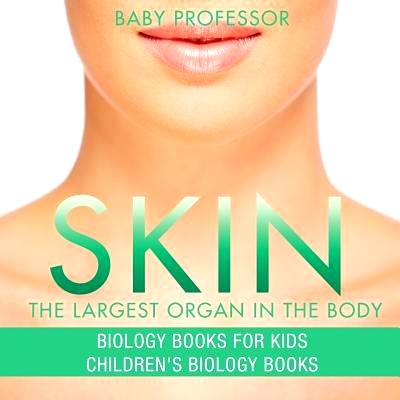 预订 Skin: The Largest Organ In The Body - Biology Books for Kids - Children’s Biology Books: 9781541938892