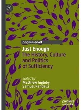 预订 Just Enough: The History, Culture and Politics of Sufficiency 正好：历史、文化与充分的政治: 9781137562098