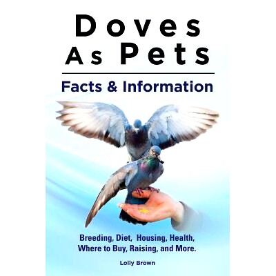 预订 Doves As Pets: Breeding, Diet, Housing, Health, Where to Buy, Raising, and More. Facts & Information: 9781941070420