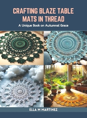 预订 Crafting Blaze Table Mats in Thread: A Unique Book on Autumnal Grace: 9798873298556