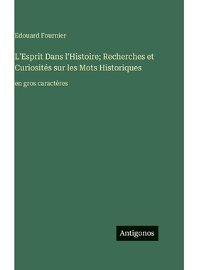 预订 L’Esprit Dans l’Histoire; Recherches et Curiosités sur les Mots Historiques: en gros caractères: 9783563714805