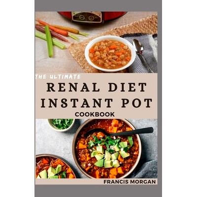 预订 The Ultimate Renal Diet Instant Pot Cookbook: Delicious Recipes for Kidney Health and Easy Meal Prep (Healthy Eatin