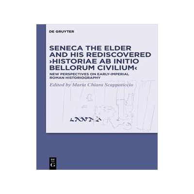 [预订]Seneca the Elder and His Rediscovered ›Historiae ab initio bellorum civilium‹ 9783110685855