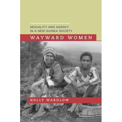 预订 Wayward Women: Sexuality and Agency in a New Guinea Society: 9780520245600