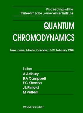 【预订】QUANTUM CHROMODYNAMICS - PROCEEDINGS OF THE THIRTEENTH LAKE LOUISE WINTER INSTITUTE