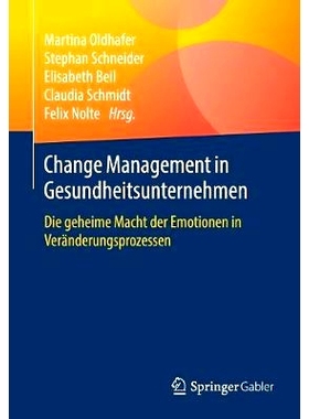 预订 Change Management in Gesundheitsunternehmen: Die geheime Macht der Emotionen in Veränderungsprozessen Oldhafer (ed