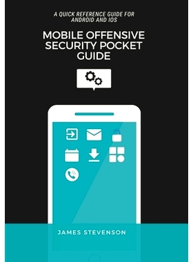 预订 Mobile Offensive Security Pocket Guide: A Quick Reference Guide For Android And iOS: 9781399921954