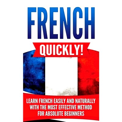 预订 French Quickly!: Learn French Easily and Naturally with the Most Effective Method for Absolute Beginners: 978173333