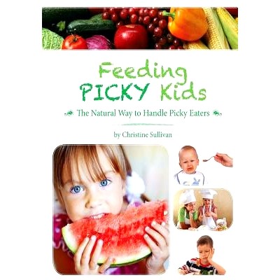 预订 Feeding Picky Kids: The Natural Way to Handle Picky Eaters: 9780992553906
