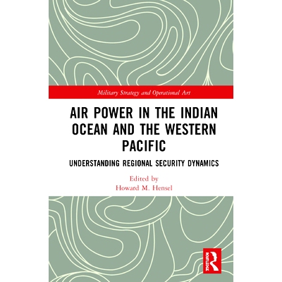 预订 Air Power in the Indian Ocean and the Western Pacific: Understanding Regional Security Dynamics 印度洋和西太平洋的