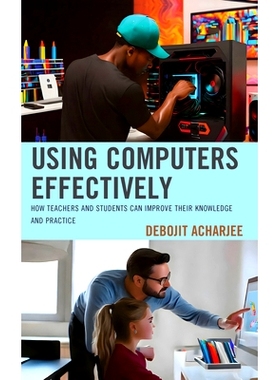 预订 Using Computers Effectively: How Teachers and Students Can Improve Their Knowledge and Practice 有效使用计算机：教