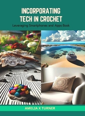 预订 Incorporating Tech in Crochet: Leveraging Smartphones and Apps Book: 9798874414665