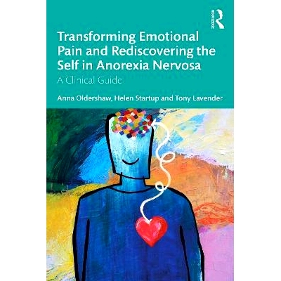预订 Transforming Emotional Pain and Rediscovering the Self in Anorexia Nervosa: A Clinical Guide: 9781032741727