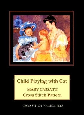 预订 Child Playing with Cat: Mary Cassatt Cross Stitch Pattern: 9798876650733