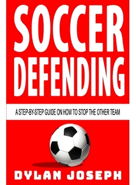预订 Soccer Defending: A Step-by-Step Guide on How to S* the Other Team: 9781949511116