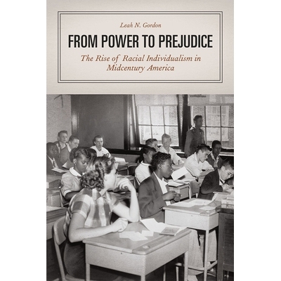 预订 From Power to Prejudice: The Rise of Racial Individualism in Midcentury America 从权力到偏见：20世纪中叶美国种族个