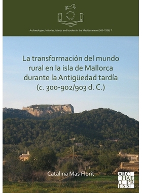 预订 La transformación del mundo rural en la isla de Mallorca durante la Antigüedad tardía (c. 300-902/903 d. C.) 马