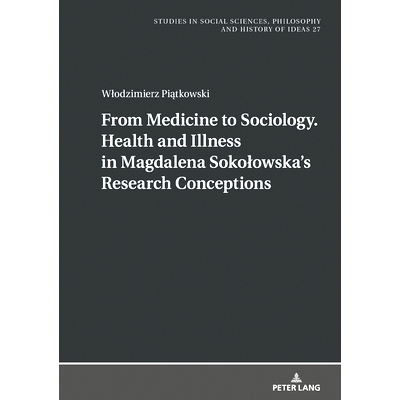 预订 From Medicine to Sociology. Health and Illness in Magdalena Sokolowska’s Research Conceptions: 9783631806661