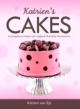 预订 Katrien’s cakes: Scrumptious recipes and original chocolate decorations: 9781928376453