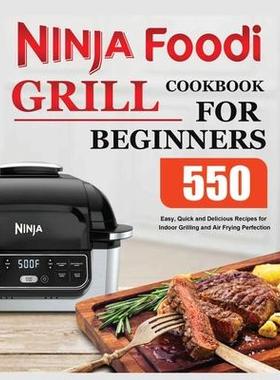 [预订]Ninja Foodi Grill Cookbook for Beginners: Easy, Quick and Delicious Recipes for Indoor Grilling and  9781802687972