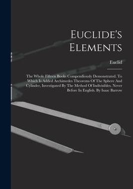 [预订]Euclide’s Elements: The Whole Fifteen Books Compendiously Demonstrated. To Which Is Added Archimed 9781015479616